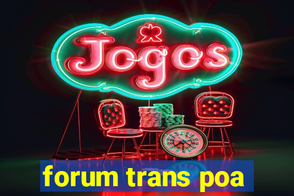 forum trans poa